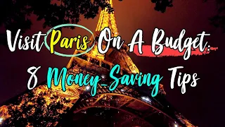 Visit Paris On A Budget: 8 Money-Saving Tips For Your Trip