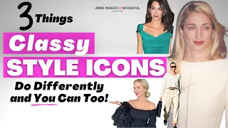 3 Things CLASSY STYLE ICONS Do Differently (What they ALL have in Common, That YOU Can Do Too)