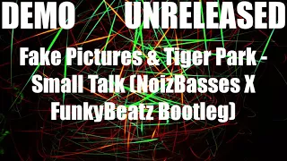 [DEMO] Fake Pictures & Tiger Park - Small Talk (NoizBasses X FunkyBeatz Bootleg) [UNRELEASED]