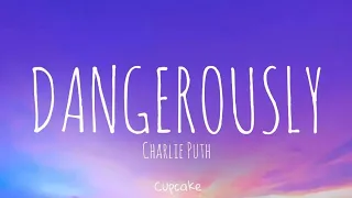 Dangerously | Charlie Puth | Lyrics | Cupcake