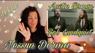 Reacting to Austin Brown and  Rob Lundquist | Nessun Dorma | ONE OF THE BEST!!  WOW!! 😱🥲🥲😍