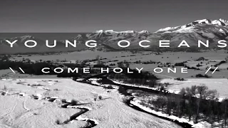 COME HOLY ONE (official) - Young Oceans