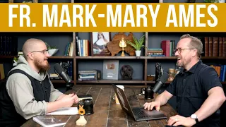 God, Prayer, and Becoming a Franciscan w/ Fr. Mark-Mary Ames CFR