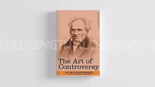 THE ART OF CONTROVERSY (or The Art of Being Right) by  Arthur Schopenhauer - FULL LENGTH AUDIOBOOK