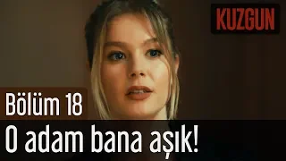 Kuzgun 18. Bölüm - O Adam Bana Aşık!