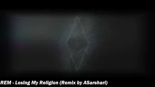 REM - Losing My Religion (Remix by ASarshari)