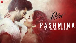 Pashmina by Aakanksha Sharma and Ami Mishra - Fitoor | Aditya Roy Kapur & Katrina Kaif |Amit Trivedi