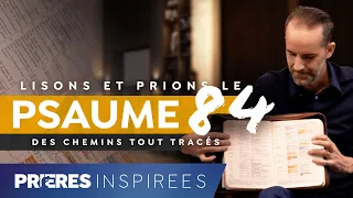 Lisons et prions le psaume 84 (des chemins tout tracés) - Prières inspirées - Jérémy Sourdril...