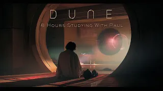 DUNE: 8 Hours Studying with Paul - Deep Focus Ambient Music to Read, Concentrate & Work [NO ADS]