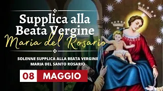 Supplica alla Beata Vergine Maria del Santo Rosario di Pompei - 08 Maggio 2024