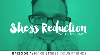 Stress Reduction | Make Stress your Friend