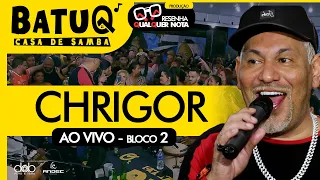 Chrigor Ao vivo na BatuQ - Bloco 2