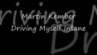 Martin Kember - Driving Myself Insane + Lyrics