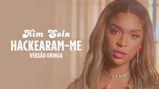 Kim Sola - Hackearam-Me (Tierry) VERSÃO GRINGA (Vídeo Oficial)