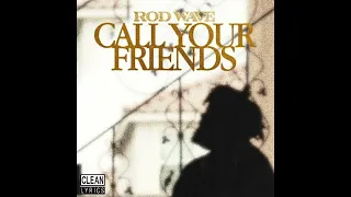 Rod Wave - Call Your Friends (Best Clean Version)