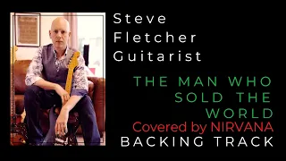THE MAN WHO SOLD THE WORLD Covered by Nirvana.BACKING TRACK by Steve Fletcher. HD & HQ Audio