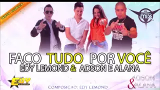 Edy Lemond Feat Adson & Alana  Faço Tudo Por Você