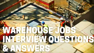 WAREHOUSE JOBS INTERVIEW QUESTIONS AND ANSWERS
