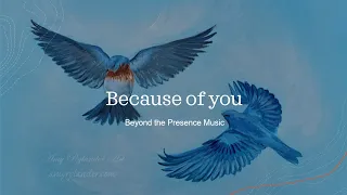 Because of you - Beyond the Presence Music