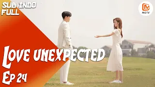 【INDO SUB】 Bertanggung Jawab Atas Hatinya Sendiri | Love Unexpected [EP24] | MangoTV Indonesia