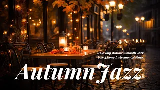 Relaxing Jazz Instrumental Music : Autumn Smooth Jazz Saxophone for relaxing,unwinding,studying