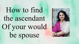 How to find the Lagna/Ascendant of your would be spouse