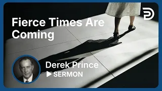 💥 Fierce Times Are Coming - Watch out for These 3 Signs - Derek Prince