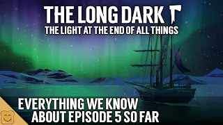 Everything We Know About Episode 5 So Far - The Long Dark Episode 5 - Dev Diary December 2023