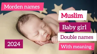 TRENDING MUSLIM ARABIC BABY GIRL DOUBLE NAMES WITH MEANING / MUSLIM GIRL NAMES WITH MEANINING/