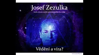 Josef Zezulka VĚDĚNÍ A VÍRA