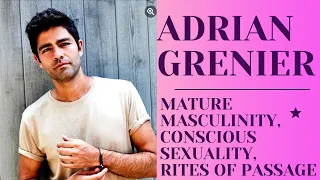 Adrian Grenier on Conscious Masculinity