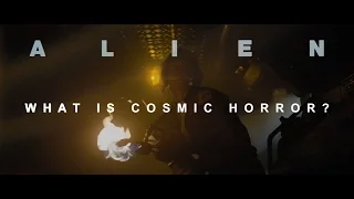 ALIEN: What is Cosmic Horror?