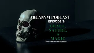 Podcast S1E3 "Craft, Nature, & Magic" (In Conversation w. Auri Ferris)