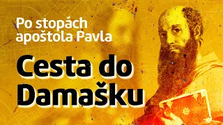 Po stopách apoštola Pavla (2/20) — Cesta do Damašku