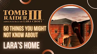 50 things you might not know about... Lara's Home on Tomb Raider 3