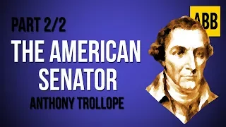 THE AMERICAN SENATOR: Anthony Trollope - FULL AudioBook: Part 2/2