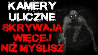 Kamery uliczne skrywają więcej, niż myślisz - Reddit CreepyPasta Lektor PL