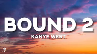 Kanye West - Bound 2 (Lyrics) “ 1 Good Girl is Worth A Thousand B*tches “