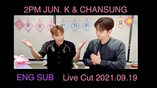 2PM Jun. K & Chansung [ENG SUB] Live Cut 20210919