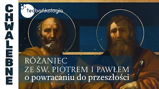 Różaniec Teobańkologia ze św. Piotrem i Pawłem o powracaniu do przeszłości 29.06 Czwartek