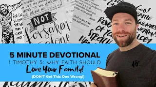 5 Minute Devotional: REAL Faith Loves Your family! (1 Timothy 5:8)