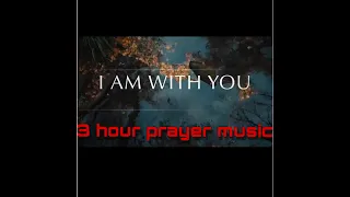 I AM WITH YOU//3 hour prayer Instrumental Music (NO AD Interruption)