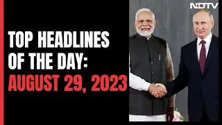 Top Headlines Of The Day: August 29, 2023