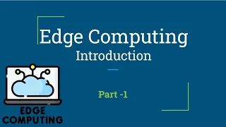 Introduction to Edge Computing | Edge Computing | Part - 1