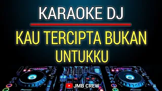 Karaoke Kau Tercipta Bukan Untukku - Ratih Purwasih Dj Remix Slow