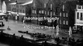 Theatre of Tragedy - A Distance There Is (Lyrics / Letra)