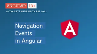 Navigation Events in Angular | Angular Routing | Angular 13+