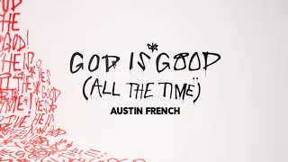 Austin French - God Is Good (All The Time)[Official Lyric Video]