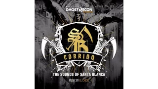 Ghost Recon Wildlands: Corrido - The Sounds of Santa Blanca (Full Soundtrack) by El Chido