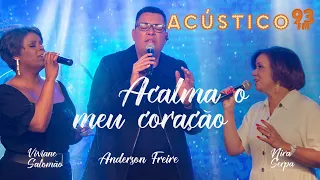 Anderson Freire, Viviane Salomão e Nira Serpa - Acalma o Meu Coração - Acústico 93 - AO VIVO - 2021